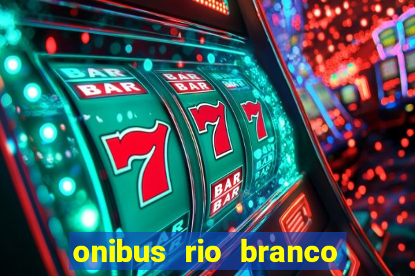 onibus rio branco porto velho